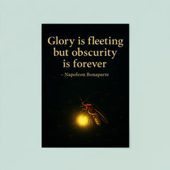 Glory is fleeting but obscurity is forever Napoleon Bonaparte Firefly shining in darkness.jpg poster 8