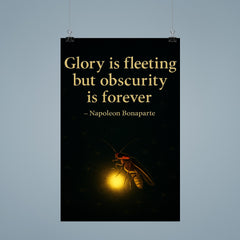 Glory is fleeting but obscurity is forever Napoleon Bonaparte Firefly shining in darkness.jpg poster 9