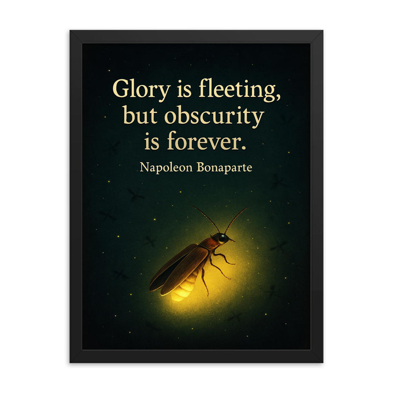 Glory is fleeting but obscurity is forever Napoleon Bonaparte firefly shining inspiring framed print on a plain backdrop in size 18