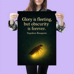 Glory is fleeting but obscurity is forever Napoleon Bonaparte firefly shining inspiring poster 3