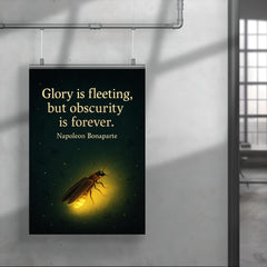 Glory is fleeting but obscurity is forever Napoleon Bonaparte firefly shining inspiring poster 4