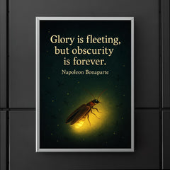 Glory is fleeting but obscurity is forever Napoleon Bonaparte firefly shining inspiring poster 5