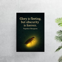 Glory is fleeting but obscurity is forever Napoleon Bonaparte firefly shining inspiring poster 7