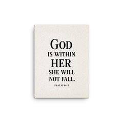 God is within her she will not fall Psalm 465 canvas print on a plain backdrop in size 12"x16".