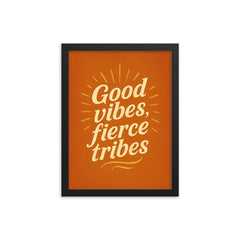 Good vibes fierce tribes framed print on a plain backdrop in size 12"x16".