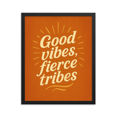 Good vibes fierce tribes framed print on a plain backdrop in size 16"x20".