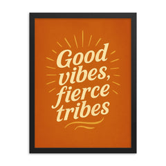 Good vibes fierce tribes framed print on a plain backdrop in size 18"x24".