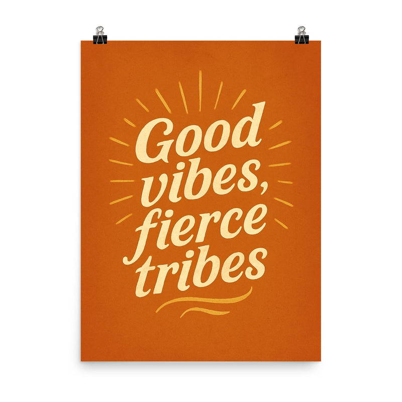 Good vibes fierce tribes poster on a plain backdrop in size 8