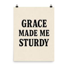 Grace made me sturdy poster on a plain backdrop in size 8"x10".