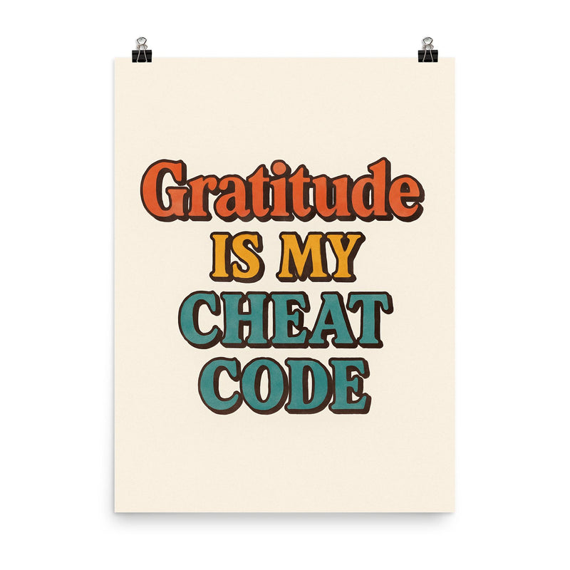 Gratitude is my cheat code poster on a plain backdrop in size 8