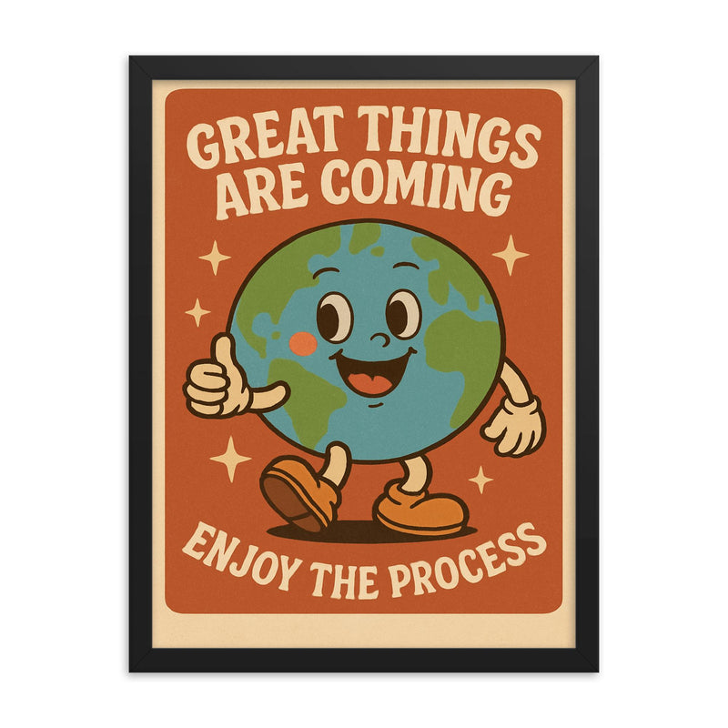 Great things are coming enjoy the process cute retro cartoon earth design framed print on a plain backdrop in size 18