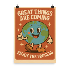 Great things are coming enjoy the process cute retro cartoon earth design poster on a plain backdrop in size 8"x10".