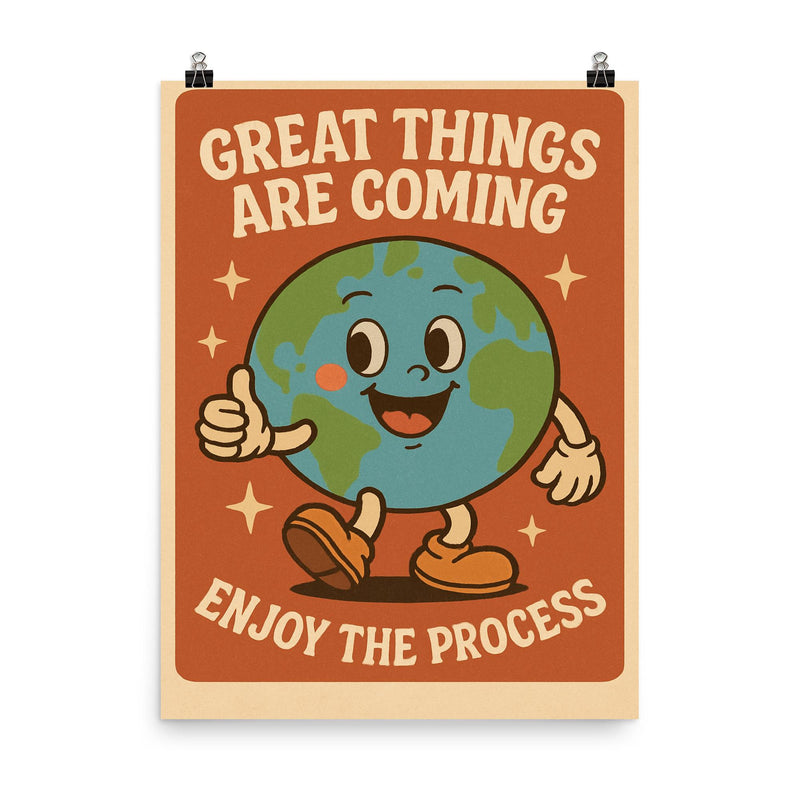 Great things are coming enjoy the process cute retro cartoon earth design poster on a plain backdrop in size 8
