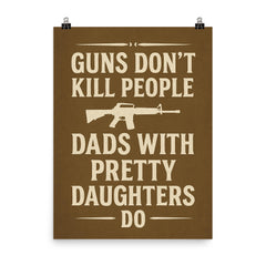 Guns dont kill people dads with pretty daughters do poster on a plain backdrop in size 8"x10".