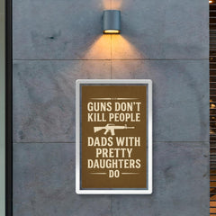 Guns dont kill people dads with pretty daughters do poster 2