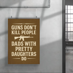 Guns dont kill people dads with pretty daughters do poster 4