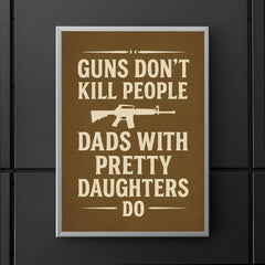 Guns dont kill people dads with pretty daughters do poster 5