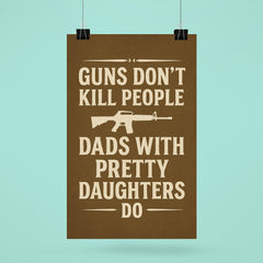 Guns dont kill people dads with pretty daughters do poster 6
