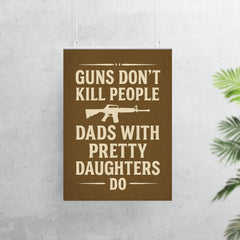 Guns dont kill people dads with pretty daughters do poster 7