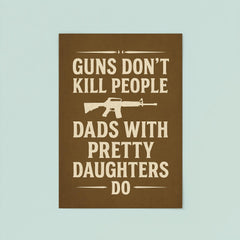 Guns dont kill people dads with pretty daughters do poster 8