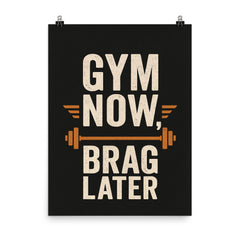 Gym now brag later poster on a plain backdrop in size 8"x10".