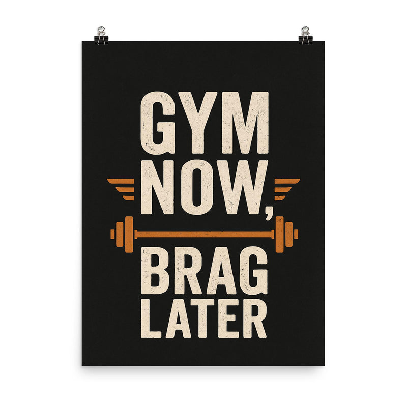 Gym now brag later poster on a plain backdrop in size 8