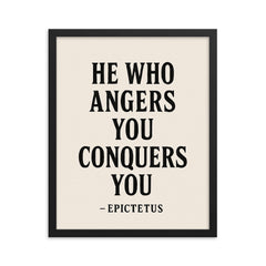 He who angers you conquers you Epictetus framed print on a plain backdrop in size 16"x20".