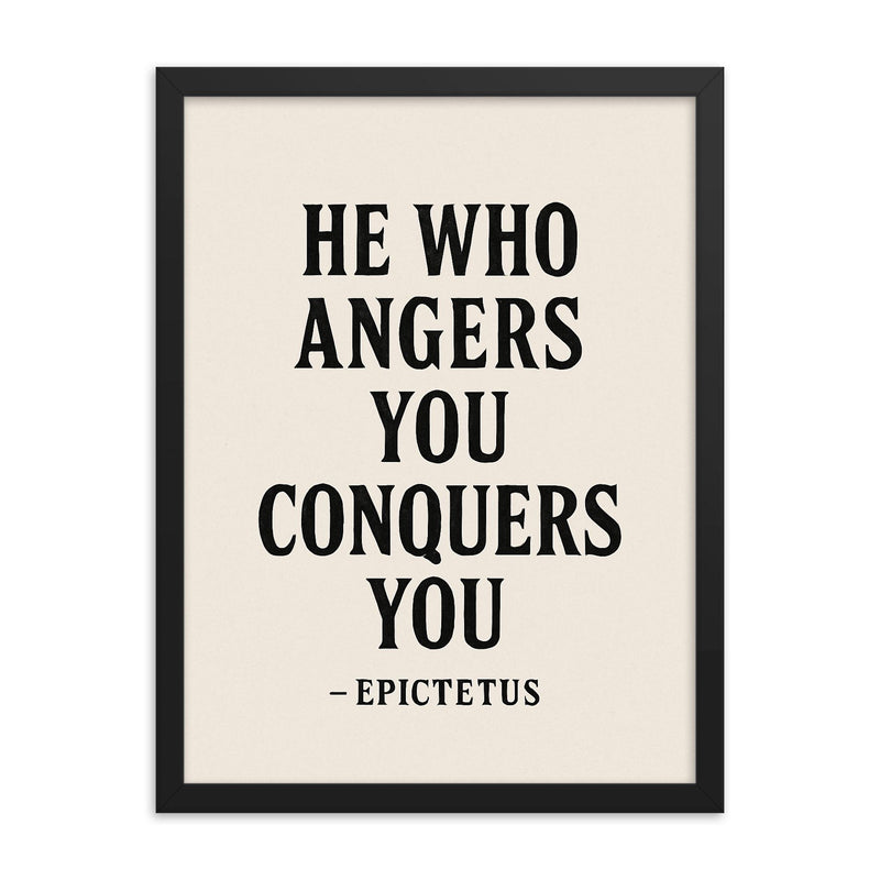 He who angers you conquers you Epictetus framed print on a plain backdrop in size 18