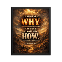He who has a why can bear almost any how Friedrich Nietzsche framed print on a plain backdrop in size 16"x20".