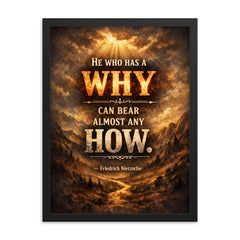 He who has a why can bear almost any how Friedrich Nietzsche framed print on a plain backdrop in size 18"x24".