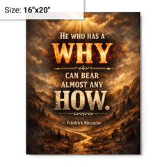 He who has a why can bear almost any how Friedrich Nietzsche metal print on a plain backdrop in size 16"x20".