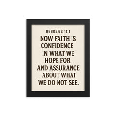 Hebrews 111 Now faith is confidence in what we hope for and assurance about what we do not see framed print on a plain backdrop in size 8"x10".