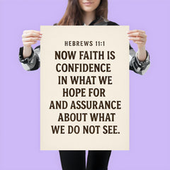 Hebrews 111 Now faith is confidence in what we hope for and assurance about what we do not see poster 3