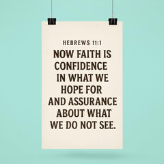 Hebrews 111 Now faith is confidence in what we hope for and assurance about what we do not see poster 6