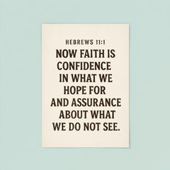 Hebrews 111 Now faith is confidence in what we hope for and assurance about what we do not see poster 8