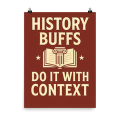 History buffs do it with context poster on a plain backdrop in size 8"x10".