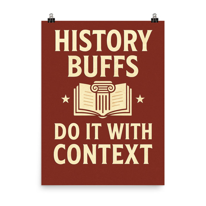 History buffs do it with context poster on a plain backdrop in size 8
