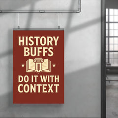 History buffs do it with context poster 4