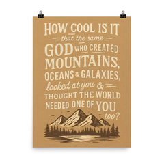 How cool is it that God thought the world needed one of you poster on a plain backdrop in size 8"x10".