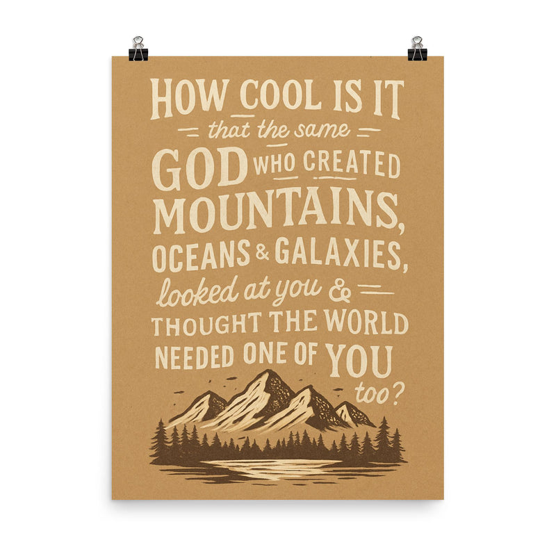 How cool is it that God thought the world needed one of you poster on a plain backdrop in size 8