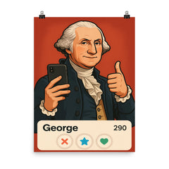 Humorous dating app profile of George Washington poster on a plain backdrop in size 8"x10".