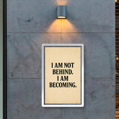 I am not behind I am becoming poster 2