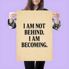 I am not behind I am becoming poster 3