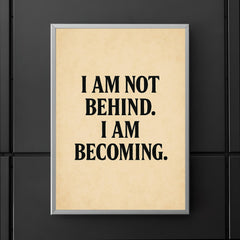 I am not behind I am becoming poster 5