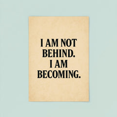 I am not behind I am becoming poster 8