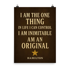 I am the one thing in life I can control I am inimitable I am an original Hamilton poster on a plain backdrop in size 8"x10".
