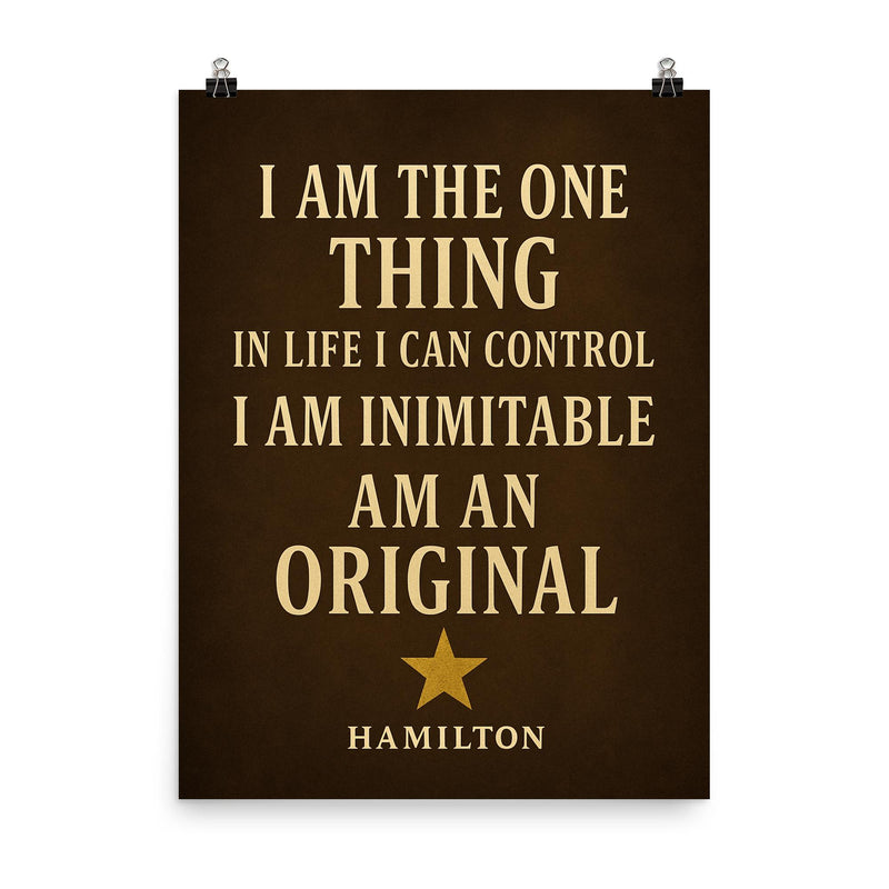I am the one thing in life I can control I am inimitable I am an original Hamilton poster on a plain backdrop in size 8