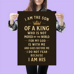 I am the son of a king who is not moved by the world for my God is with me and goes before me I do not fear because I am His poster 3