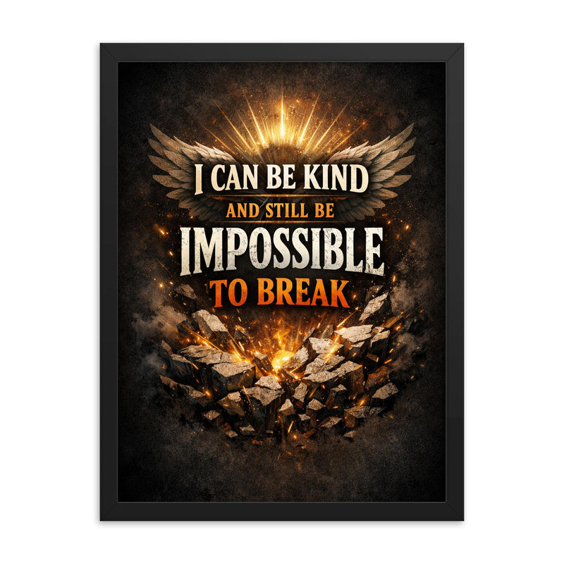 I can be kind and still be impossible to break framed print on a plain backdrop in size 18