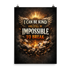 I can be kind and still be impossible to break poster on a plain backdrop in size 8"x10".